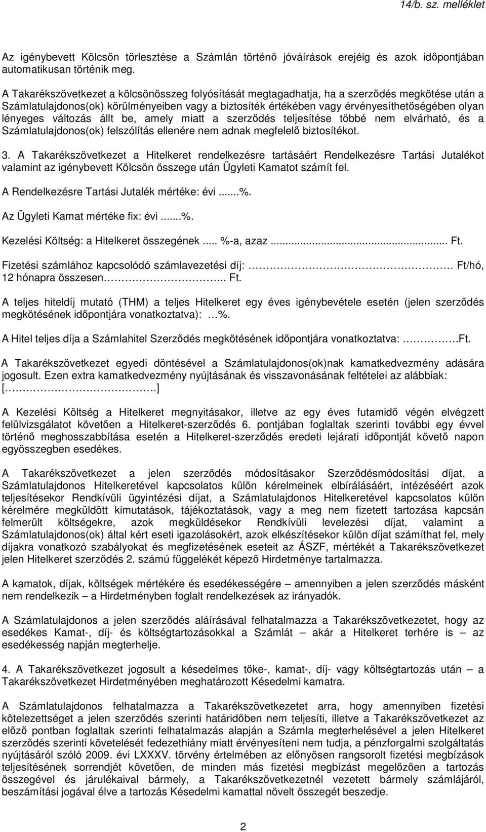 lényeges változás állt be, amely miatt a szerződés teljesítése többé nem elvárható, és a Számlatulajdonos(ok) felszólítás ellenére nem adnak megfelelő biztosítékot. 3.