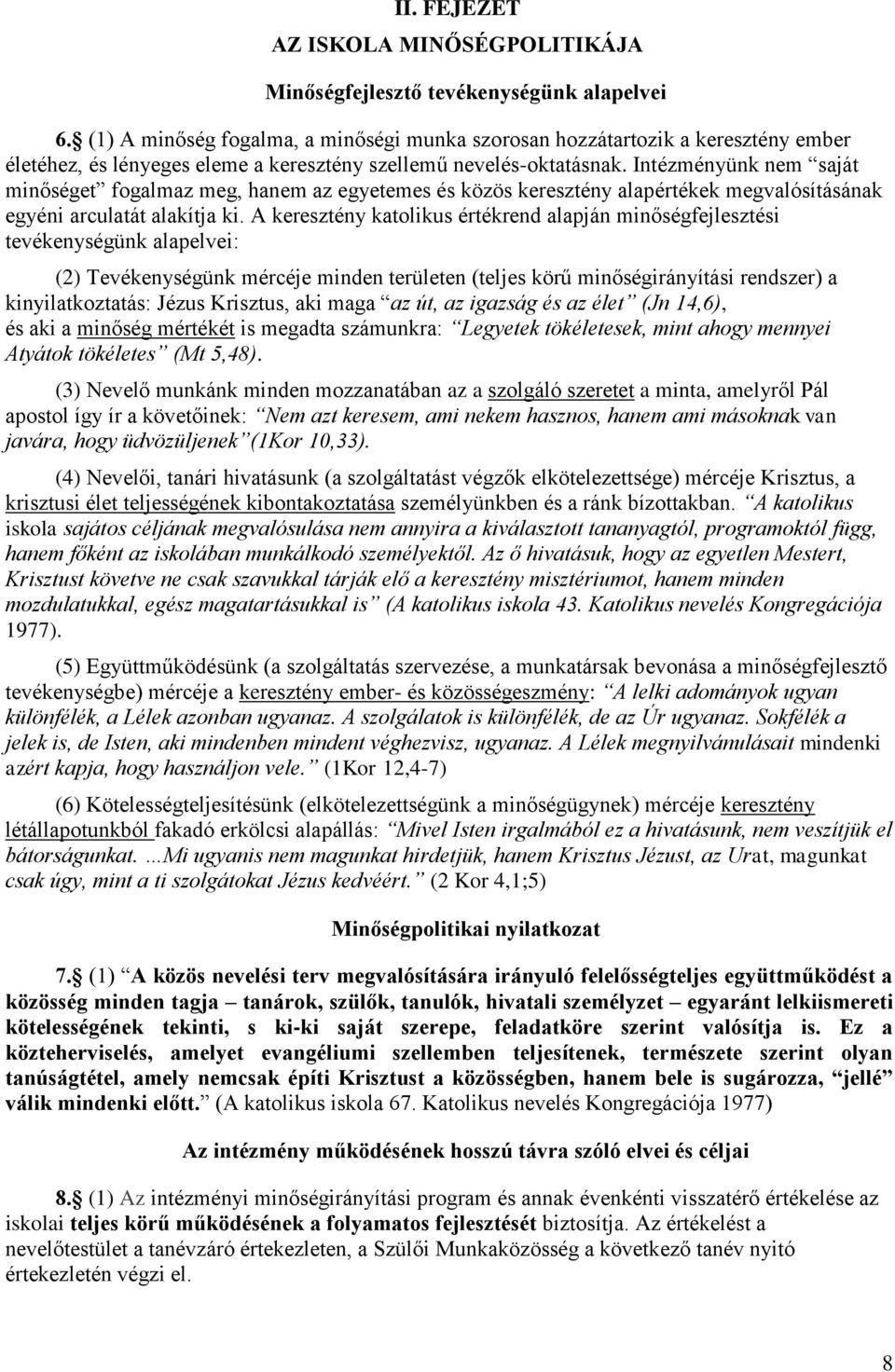 Intézményünk nem saját minőséget fogalmaz meg, hanem az egyetemes és közös keresztény alapértékek megvalósításának egyéni arculatát alakítja ki.