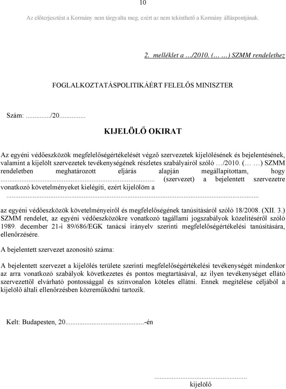 .. KIJELÖLŐ OKIRAT Az egyéni védőeszközök megfelelőségértékelését végző szervezetek kijelölésének és bejelentésének, valamint a kijelölt szervezetek tevékenységének részletes szabályairól szóló /2010.