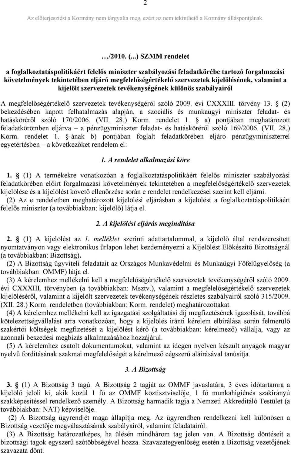 valamint a kijelölt szervezetek tevékenységének különös szabályairól A megfelelőségértékelő szervezetek tevékenységéről szóló 2009. évi CXXXIII. törvény 13.