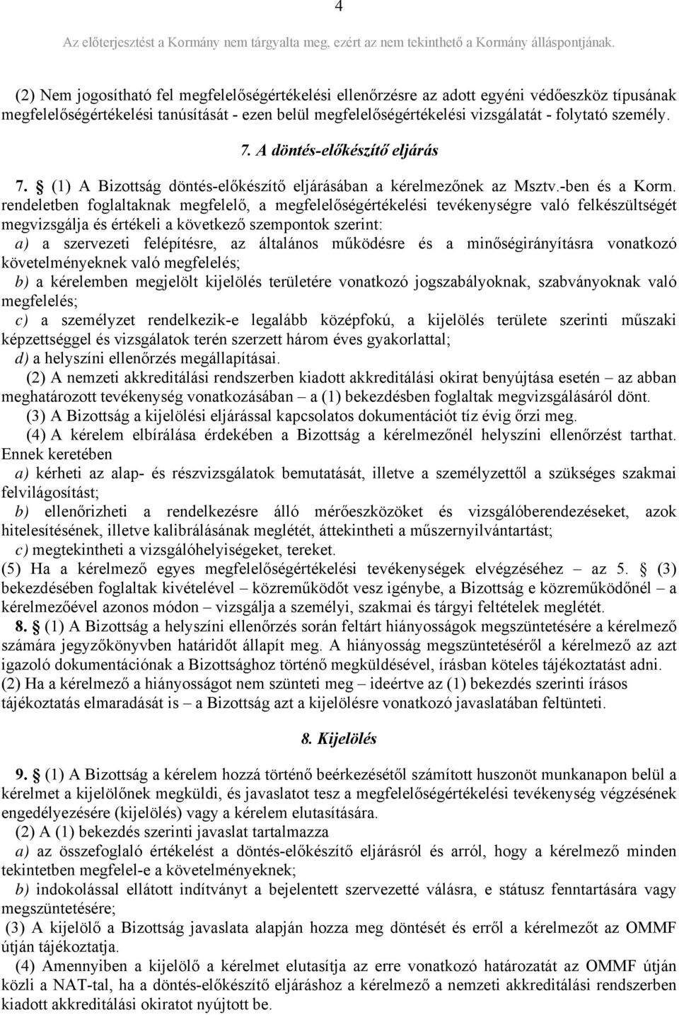 rendeletben foglaltaknak megfelelő, a megfelelőségértékelési tevékenységre való felkészültségét megvizsgálja és értékeli a következő szempontok szerint: a) a szervezeti felépítésre, az általános