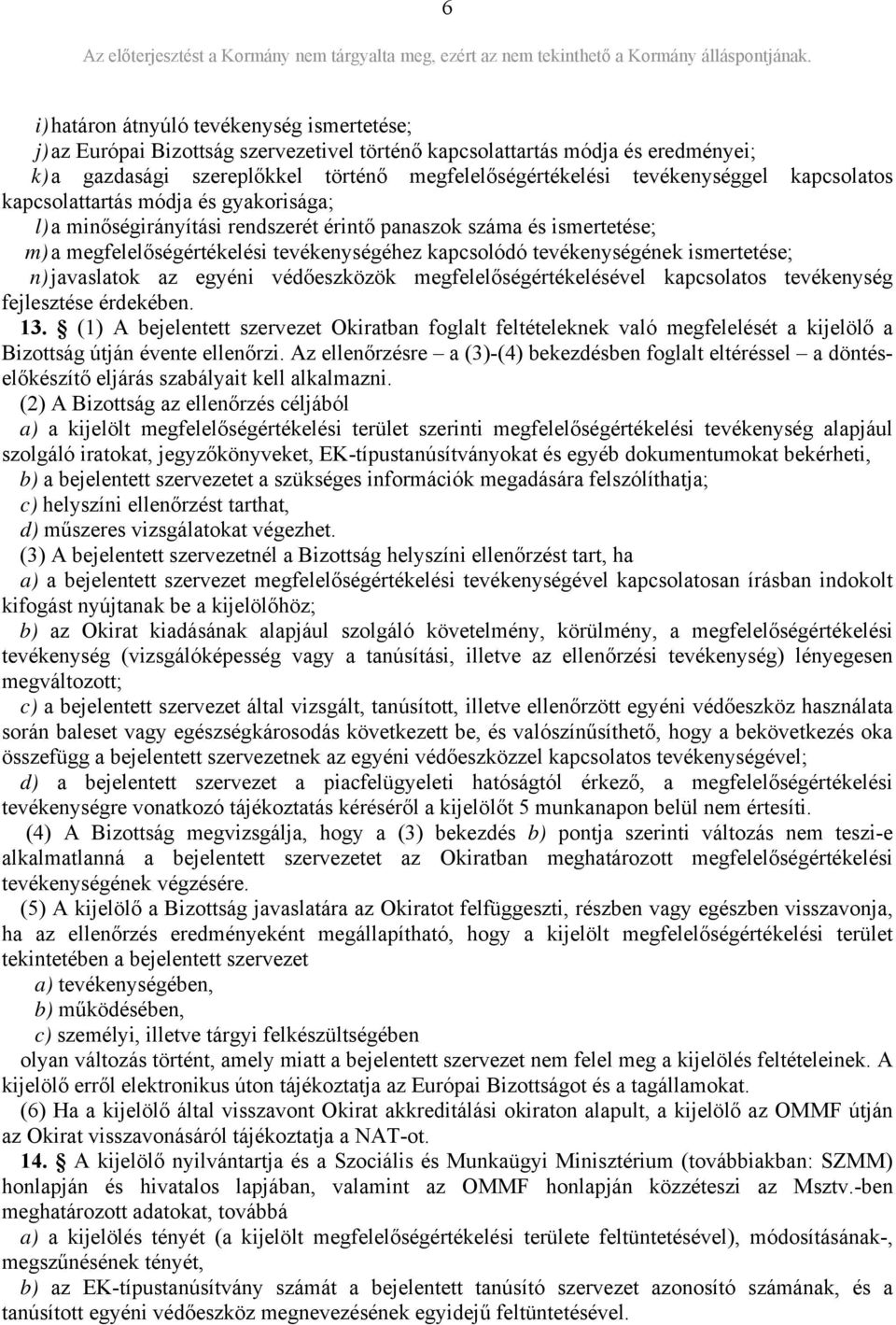 tevékenységének ismertetése; n) javaslatok az egyéni védőeszközök megfelelőségértékelésével kapcsolatos tevékenység fejlesztése érdekében. 13.