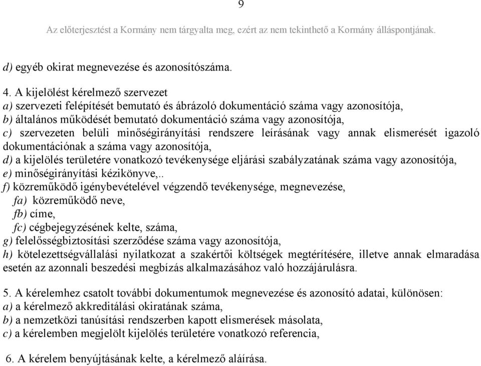 szervezeten belüli minőségirányítási rendszere leírásának vagy annak elismerését igazoló dokumentációnak a száma vagy azonosítója, d) a kijelölés területére vonatkozó tevékenysége eljárási