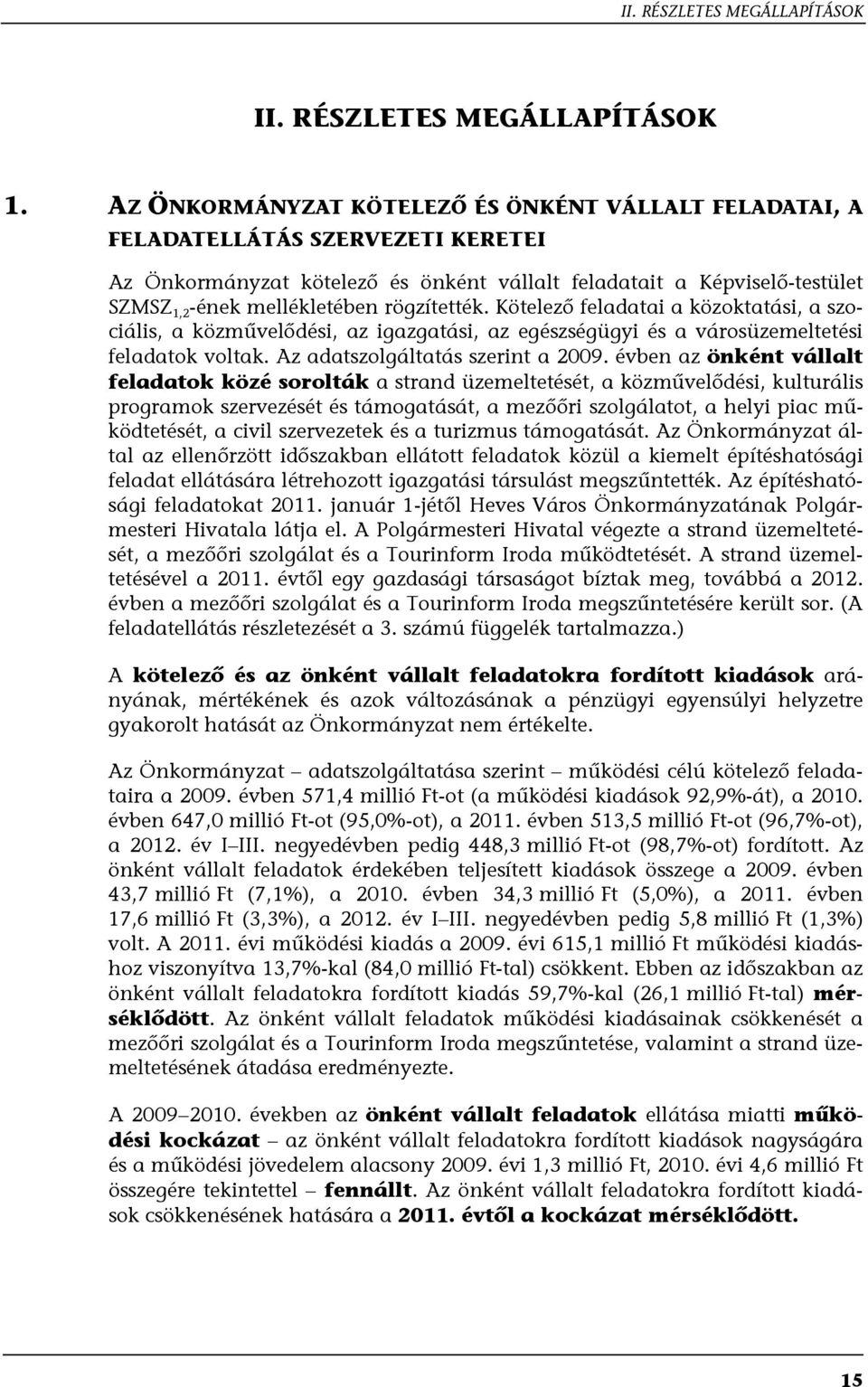 rögzítették. Kötelező feladatai a közoktatási, a szociális, a közművelődési, az igazgatási, az egészségügyi és a városüzemeltetési feladatok voltak. Az adatszolgáltatás szerint a 2009.