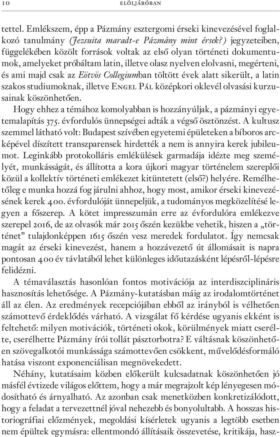 Collegiumban töltött évek alatt sikerült, a latin szakos studiumoknak, illetve Engel Pál középkori oklevél olvasási kurzusainak köszönhetõen.