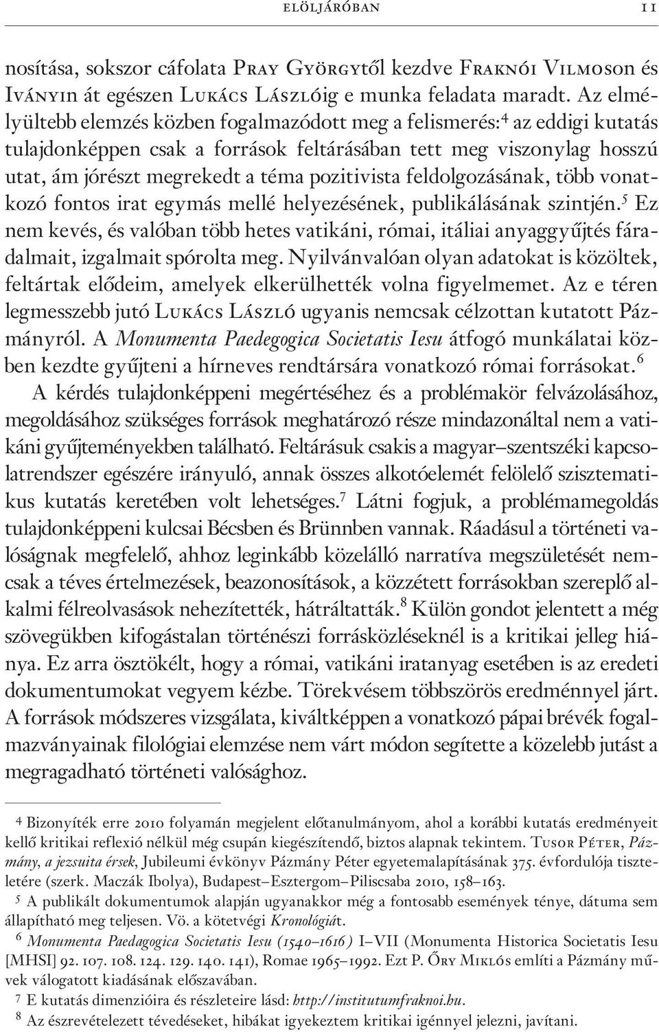 feldolgozásának, több vonatkozó fontos irat egymás mellé helyezésének, publikálásának szintjén.