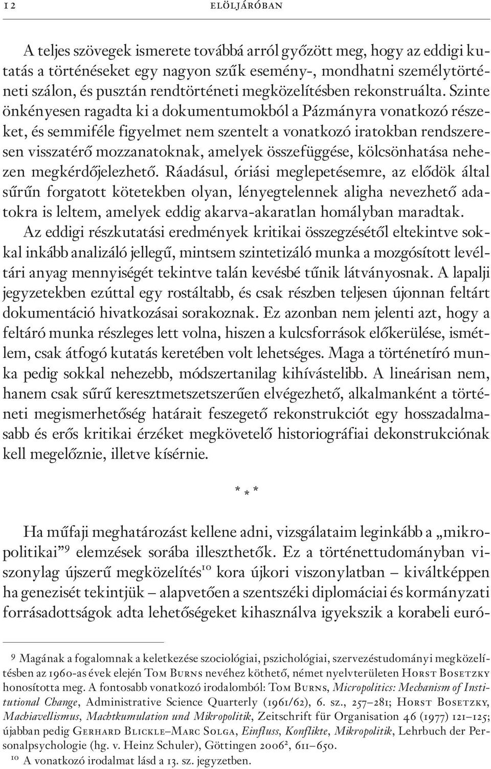 Szinte önkényesen ragadta ki a dokumentumokból a Pázmányra vonatkozó részeket, és semmiféle figyelmet nem szentelt a vonatkozó iratokban rendszeresen visszatérõ mozzanatoknak, amelyek összefüggése,