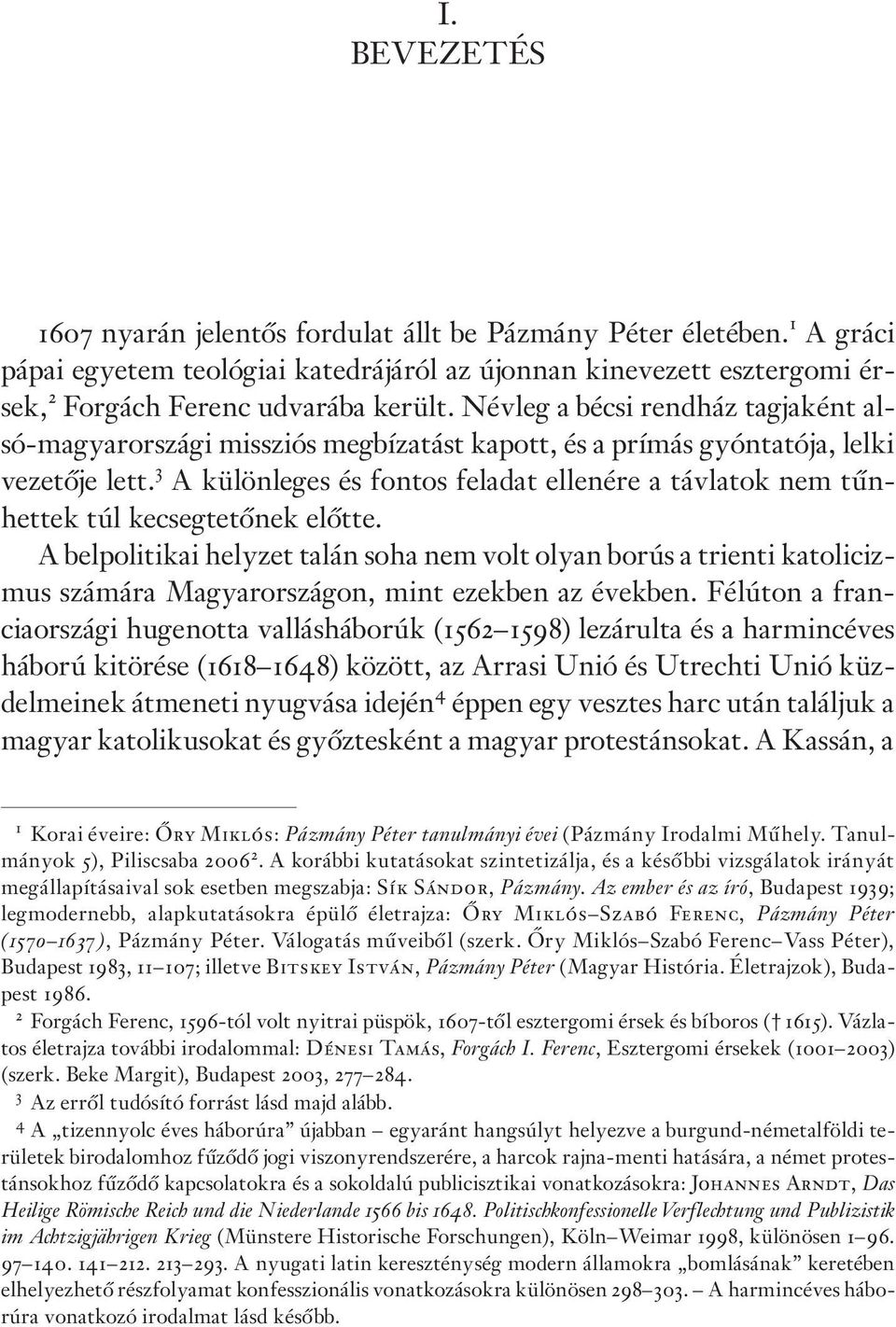 3 A különleges és fontos feladat ellenére a távlatok nem tûnhettek túl kecsegtetõnek elõtte.