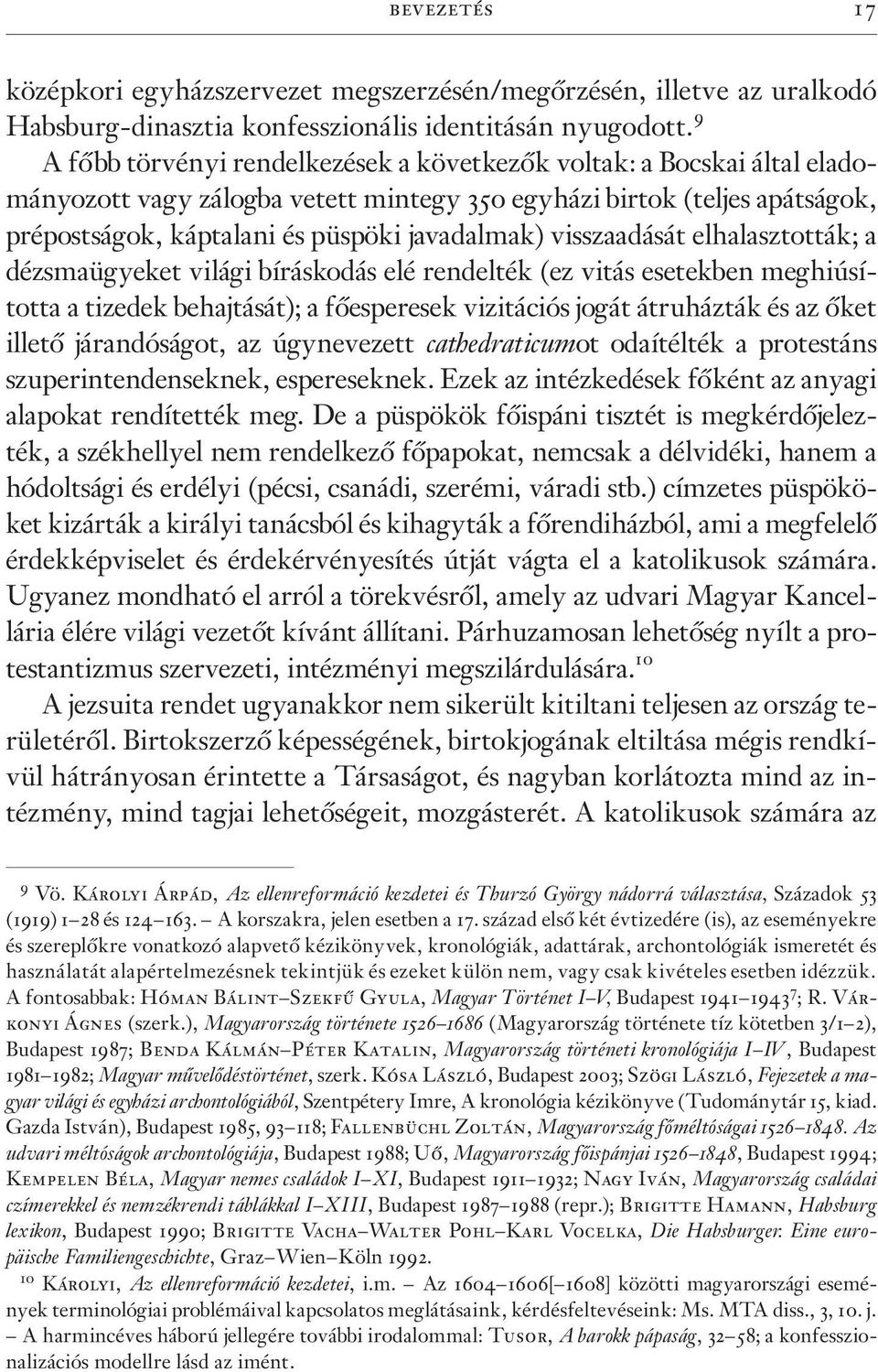 visszaadását elhalasztották; a dézsmaügyeket világi bíráskodás elé rendelték (ez vitás esetekben meghiúsította a tizedek behajtását); a fõesperesek vizitációs jogát átruházták és az õket illetõ