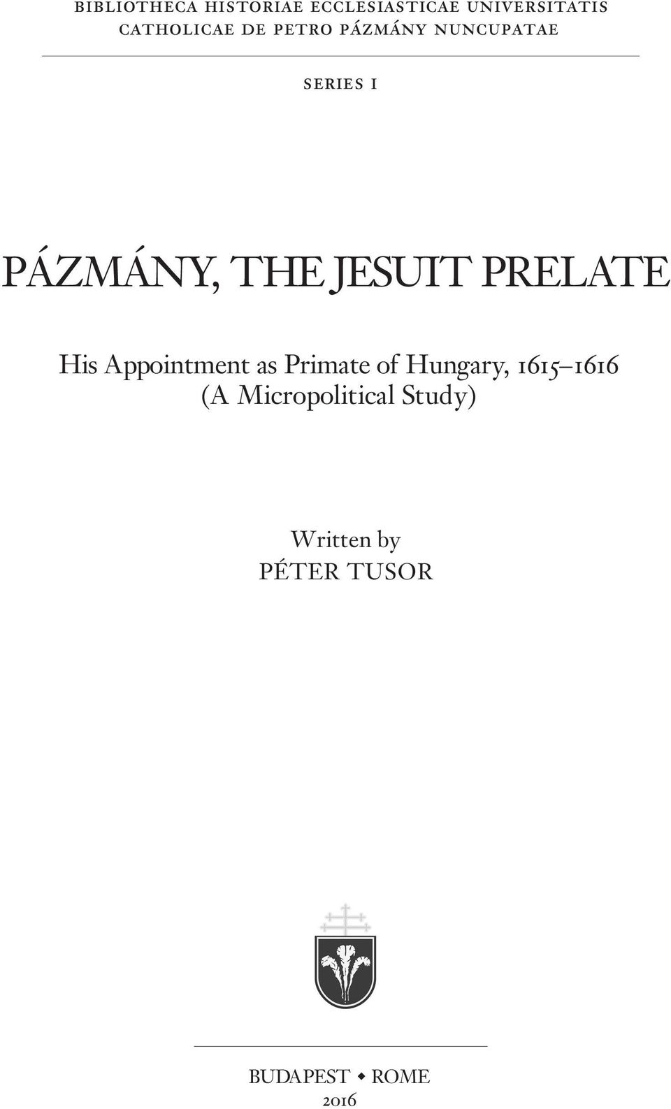 JESUIT PRELATE His Appointment as Primate of Hungary, 1615