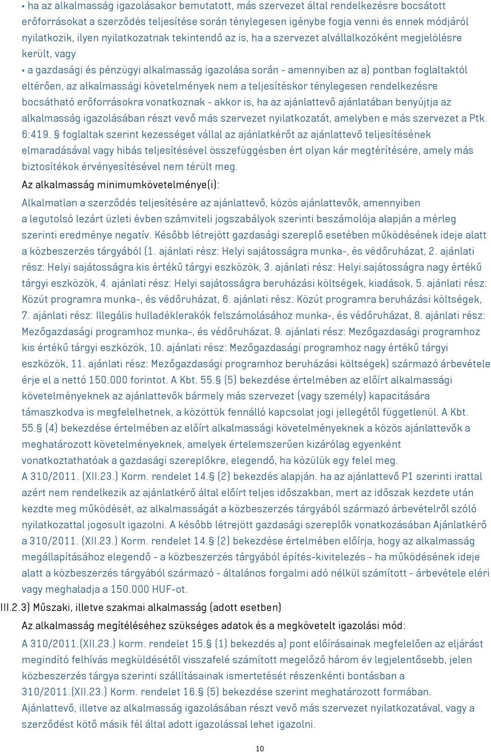 alkalmassági követelmények nem a teljesítéskor ténylegesen rendelkezésre bocsátható erőforrásokra vonatkoznak - akkor is, ha az ajánlattevő ajánlatában benyújtja az alkalmasság igazolásában részt