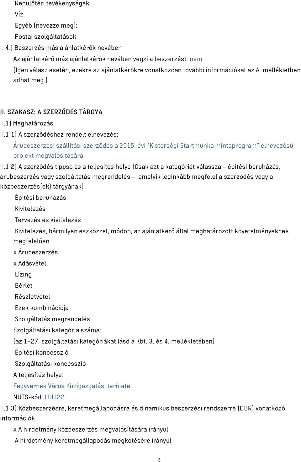 mellékletben adhat meg.) II. SZAKASZ: A SZERZŐDÉS TÁRGYA II.1) Meghatározás II.1.1) A szerződéshez rendelt elnevezés: Árubeszerzési szállítási szerződés a 2015.