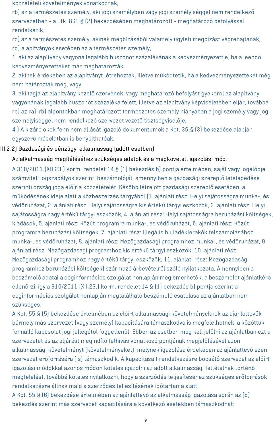 természetes személy, 1. aki az alapítvány vagyona legalább huszonöt százalékának a kedvezményezettje, ha a leendő kedvezményezetteket már meghatározták, 2.