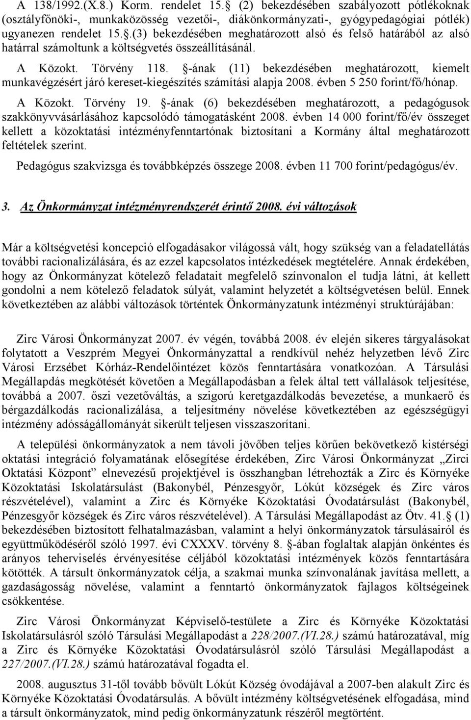 -ának (11) bekezdésében meghatározott, kiemelt munkavégzésért járó kereset-kiegészítés számítási alapja 2008. évben 5 250 forint/fő/hónap. A Közokt. Törvény 19.