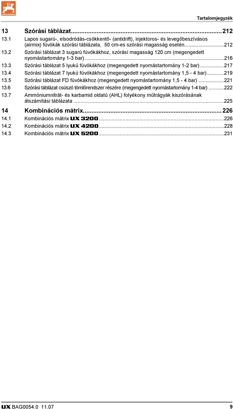 ..217 13.4 Szórási táblázat 7 lyukú fúvókákhoz (megengedett nyomástartomány 1,5-4 bar)...219 13.5 Szórási táblázat FD fúvókákhoz (megengedett nyomástartomány 1,5-4 bar)...221 13.