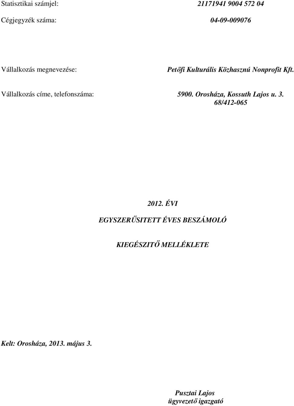 Vállalkozás címe, telefonszáma: 5900. Orosháza, Kossuth Lajos u. 3. 68/412-065 2012.