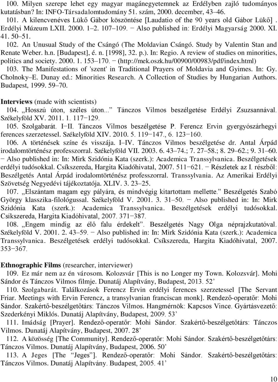 An Unusual Study of the Csángó (The Moldavian Csángó. Study by Valentin Stan and Renate Weber. h.n. [Budapest], é. n. [1998], 32. p.). In: Regio.
