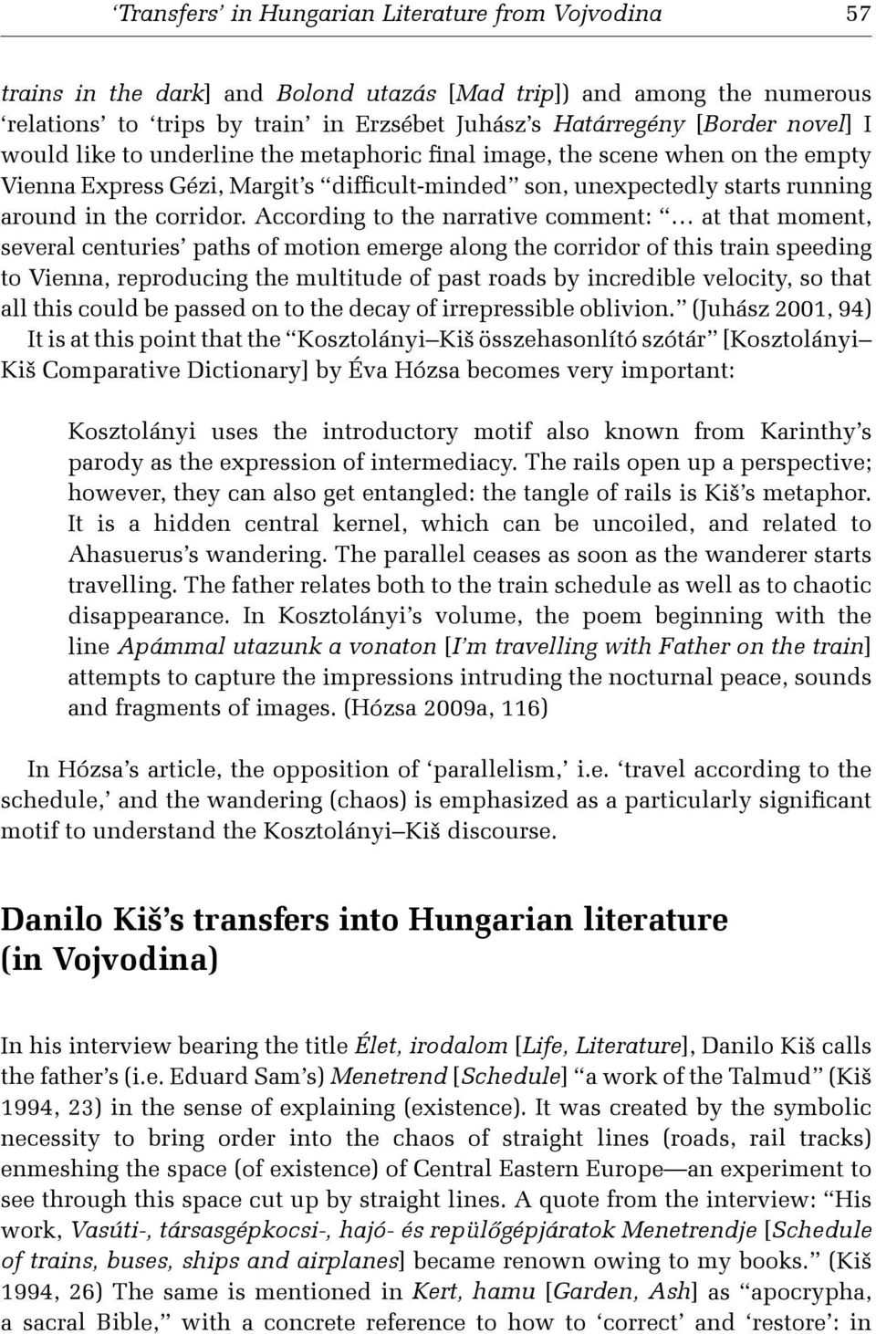 Danilo Kiš s transfers into Hungarian literature (in Vojvodina)!w Élet, irodalom [Life, Literature]n / I* a.. 6 Menetrend [Schedule] s w 2 ai* &''(n $7 i ai. w a n a i K e i. 8!