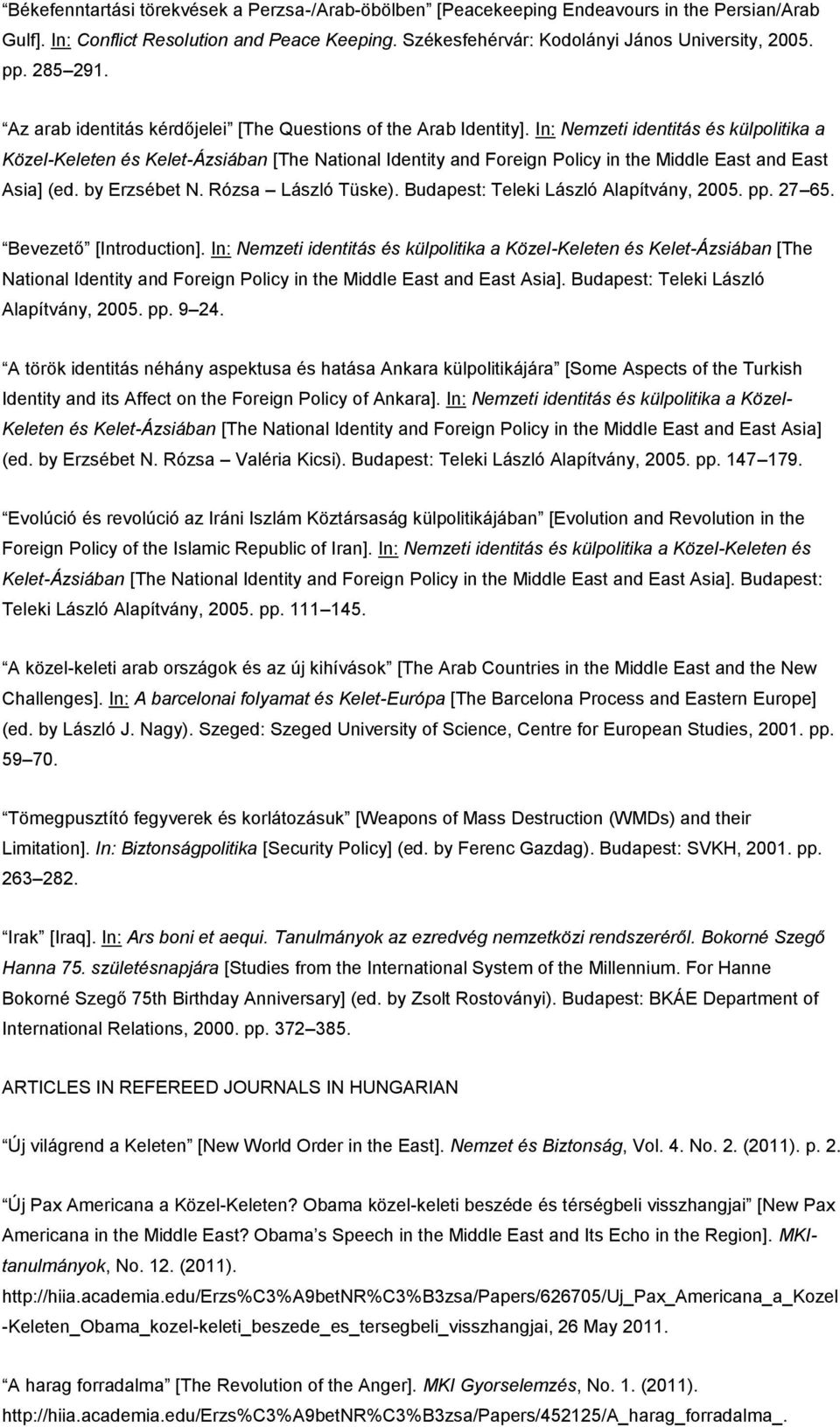 In: Nemzeti identitás és külpolitika a Közel-Keleten és Kelet-Ázsiában [The National Identity and Foreign Policy in the Middle East and East Asia] (ed. by Erzsébet N. Rózsa László Tüske).