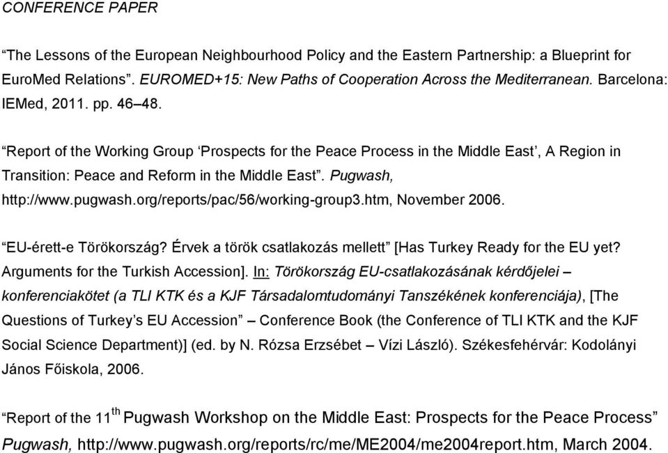 pugwash.org/reports/pac/56/working-group3.htm, November 2006. EU-érett-e Törökország? Érvek a török csatlakozás mellett [Has Turkey Ready for the EU yet? Arguments for the Turkish Accession].
