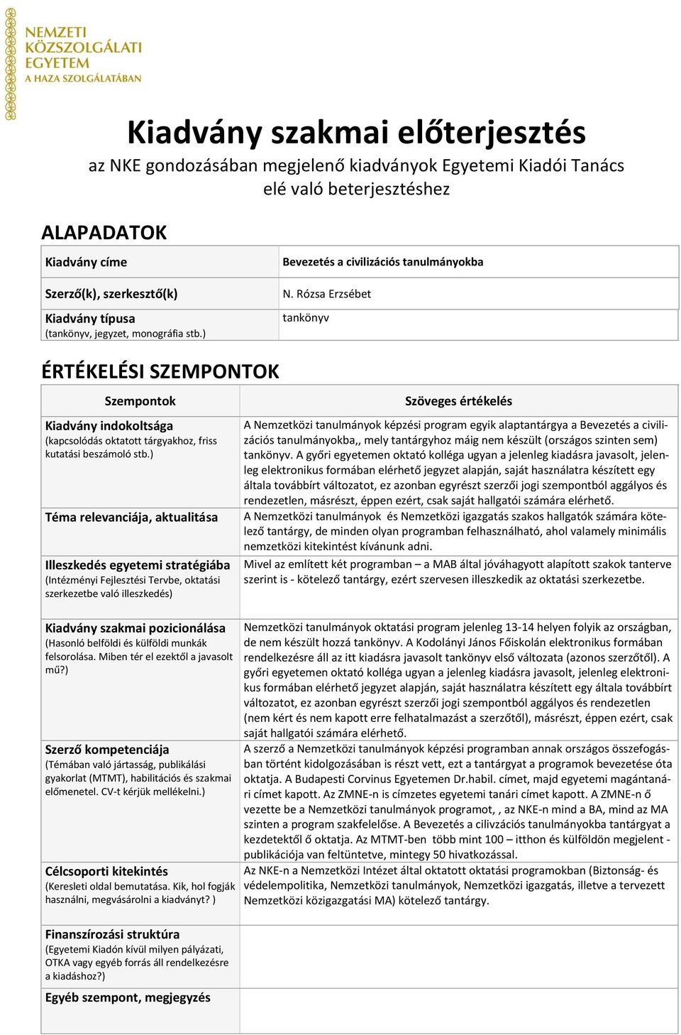 Rózsa Erzsébet tankönyv ÉRTÉKELÉSI SZEMPONTOK Szempontok Kiadvány indokoltsága (kapcsolódás oktatott tárgyakhoz, friss kutatási beszámoló stb.