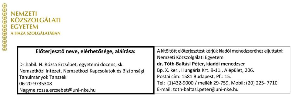 hu A kitöltött előterjesztést kérjük kiadói menedzseréhez eljuttatni: Nemzeti Közszolgálati Egyetem dr.