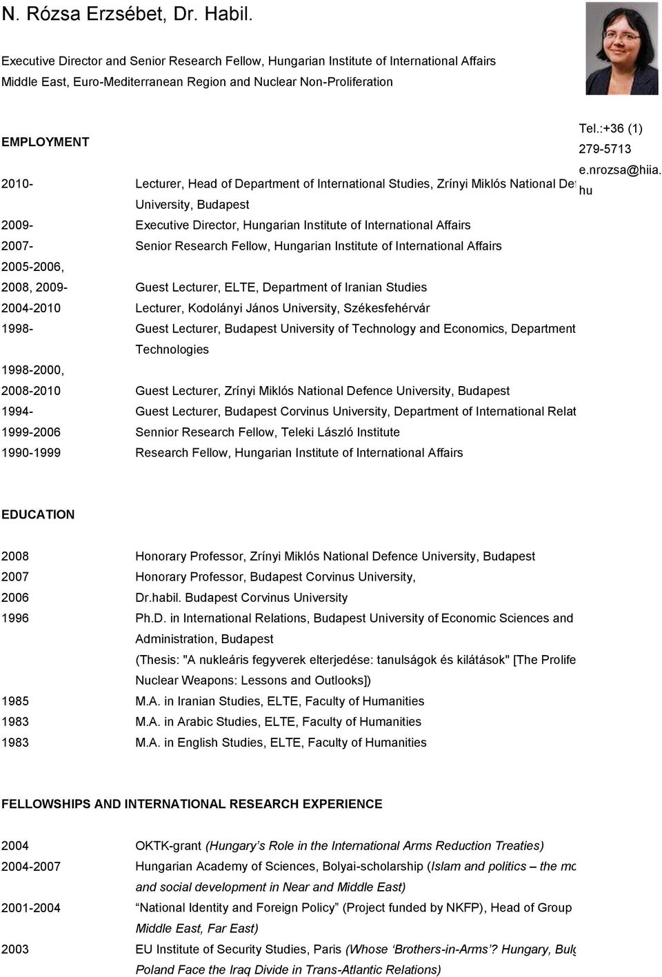 2010- Lecturer, Head of Department of International Studies, Zrínyi Miklós National Defence hu University, Budapest 2009- Executive Director, Hungarian Institute of International Affairs 2007- Senior