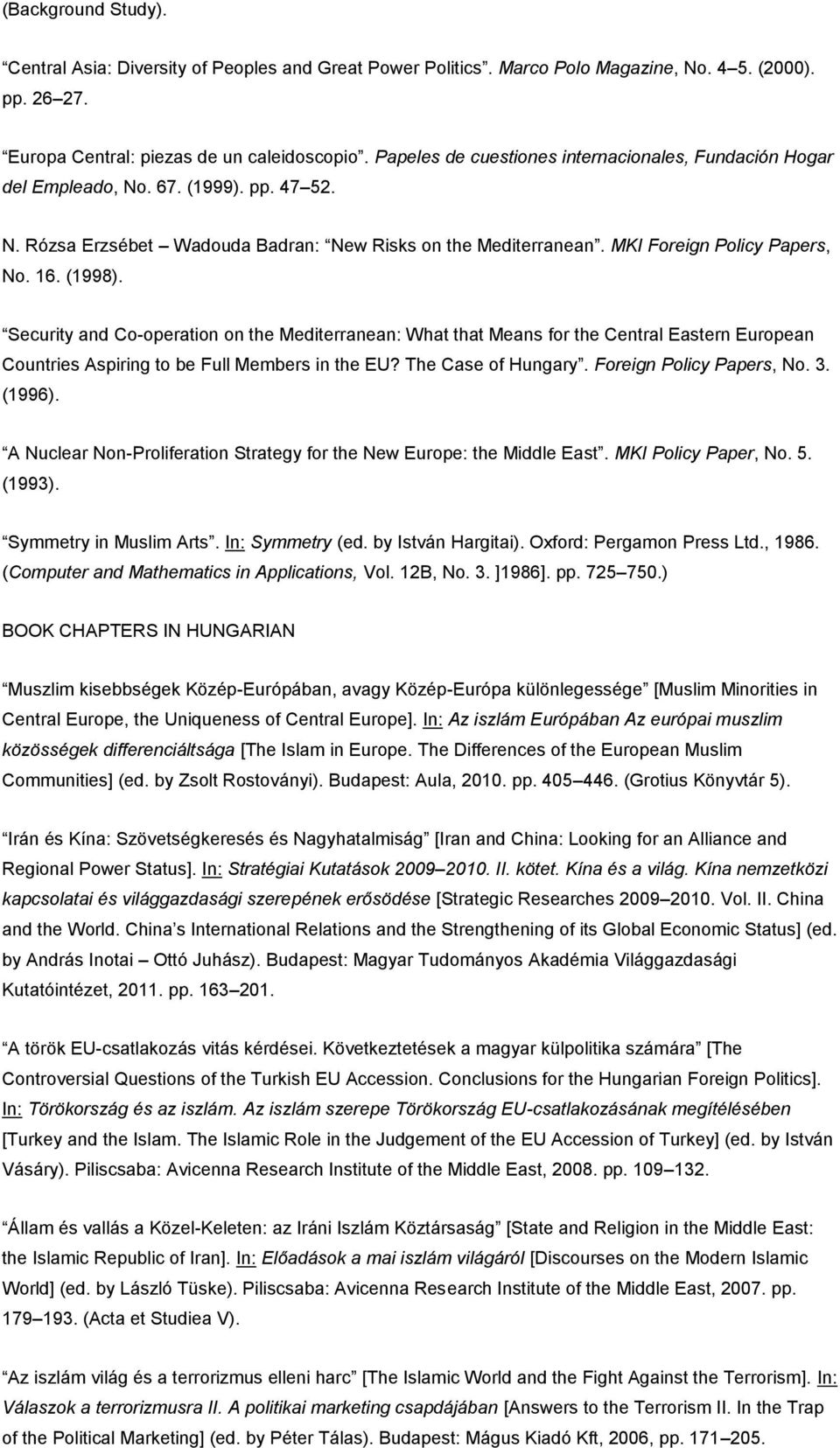 (1998). Security and Co-operation on the Mediterranean: What that Means for the Central Eastern European Countries Aspiring to be Full Members in the EU? The Case of Hungary.