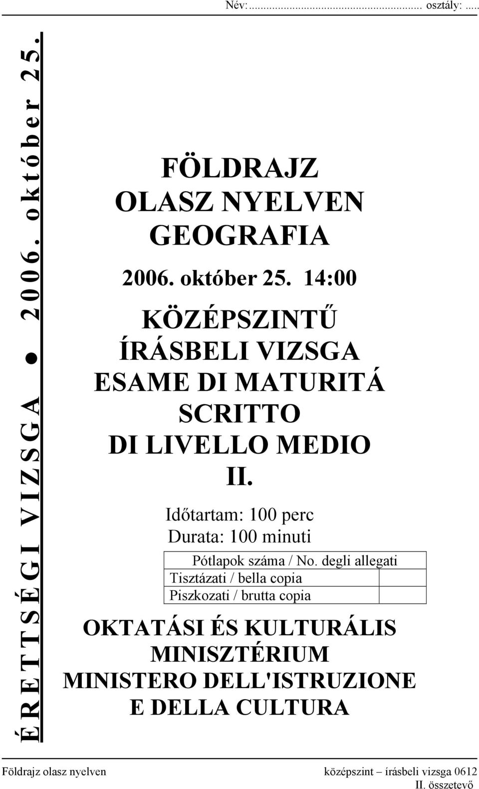 14:00 KÖZÉPSZINTŰ ÍRÁSBELI VIZSGA ESAME DI MATURITÁ SCRITTO DI LIVELLO MEDIO II.