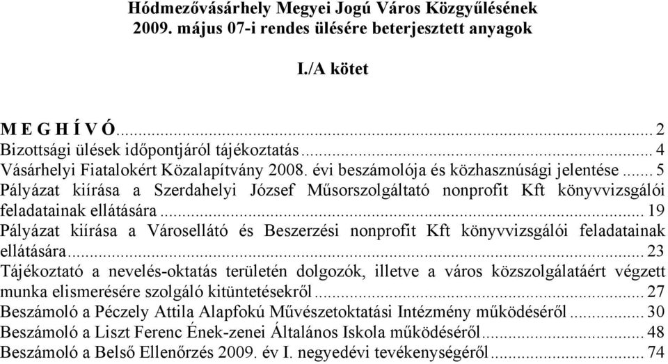 .. 5 Pályázat kiírása a Szerdahelyi József Műsorszolgáltató nonprofit Kft könyvvizsgálói feladatainak ellátására.