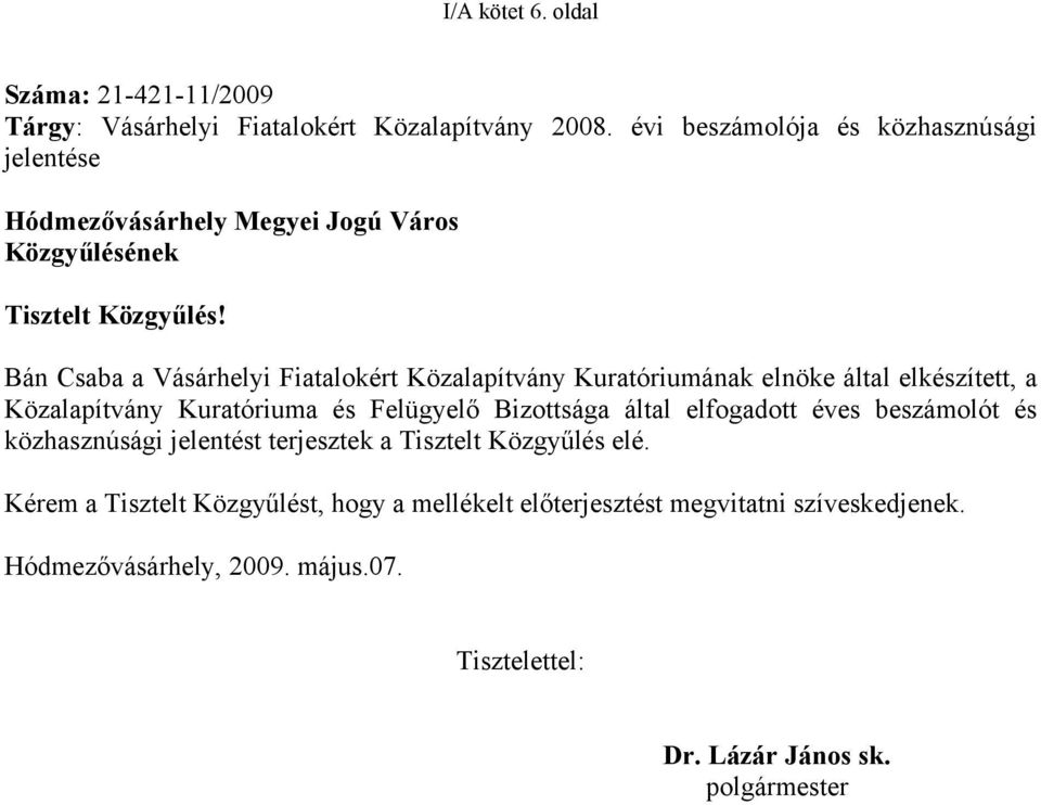 Bán Csaba a Vásárhelyi Fiatalokért Közalapítvány Kuratóriumának elnöke által elkészített, a Közalapítvány Kuratóriuma és Felügyelő Bizottsága által