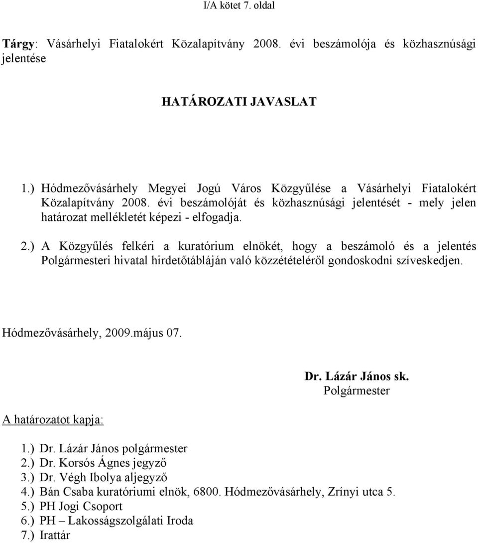 08. évi beszámolóját és közhasznúsági jelentését - mely jelen határozat mellékletét képezi - elfogadja. 2.