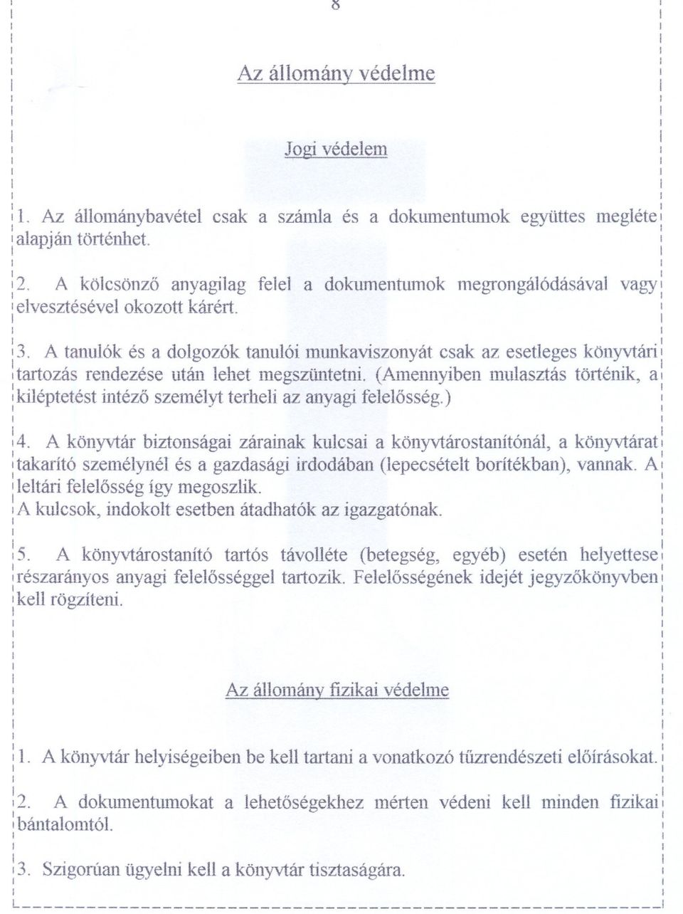 A tanulók és a dolgozók tanuló munkavszonyát csak az esetleges könyvtár tartozás rendezése után lehet megsúntetn.