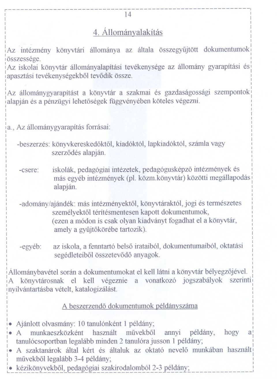 ~ laz állománygyarapítást a könyvtár a szaklla és gazdaságosság szempontok: : alapjánés a pénzügylehetoségekfüggvényébenkötelesvégezn. : Az ' ll' ".f.'. la. ~ a ümanvgyarapltas.