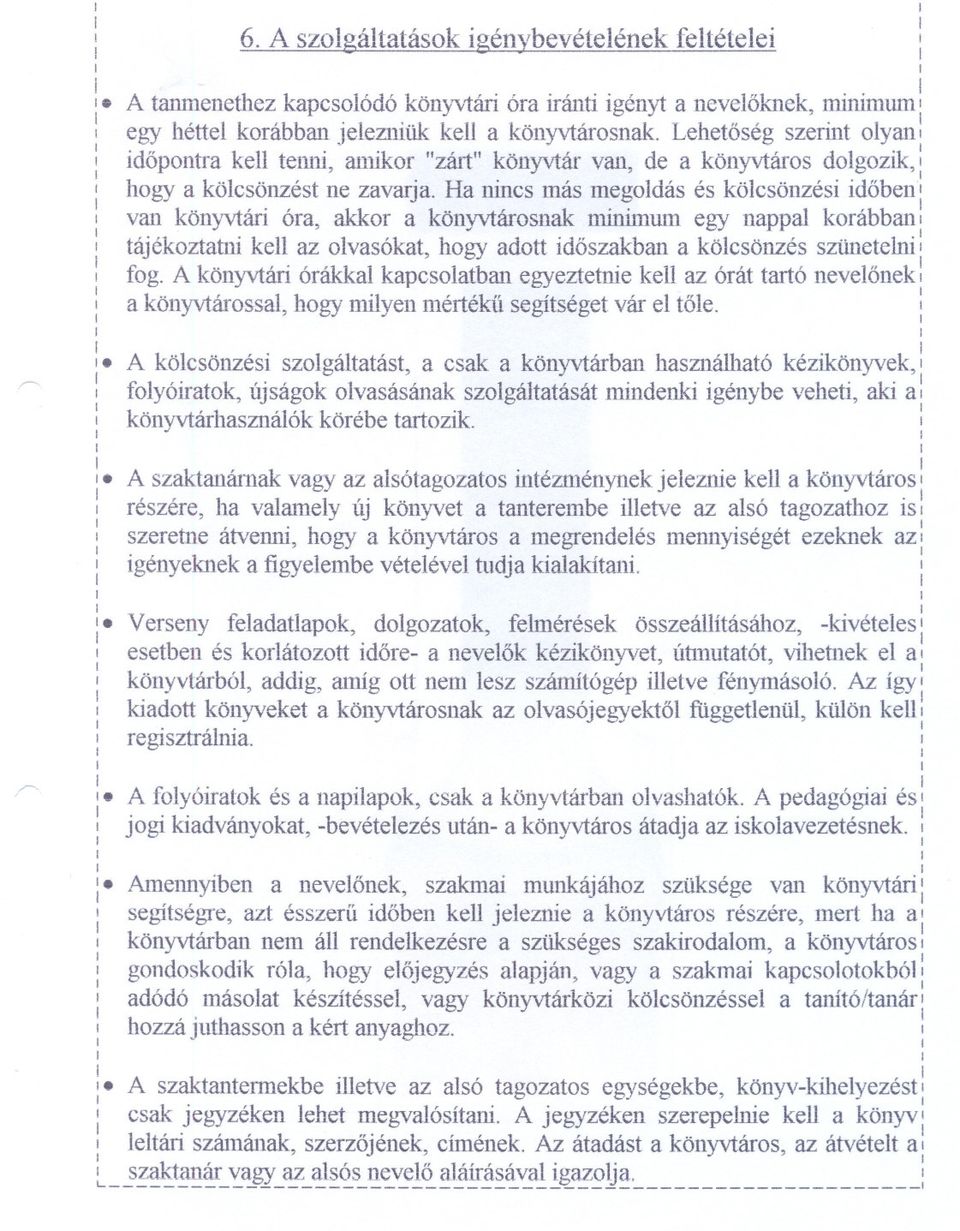 Lehetoség szernt olyan: r-- : dopontra kell tenn amkor "zárt" könyvtár van de a könyvtáros dolgozk hogya kölcsönzést ne zavarja.