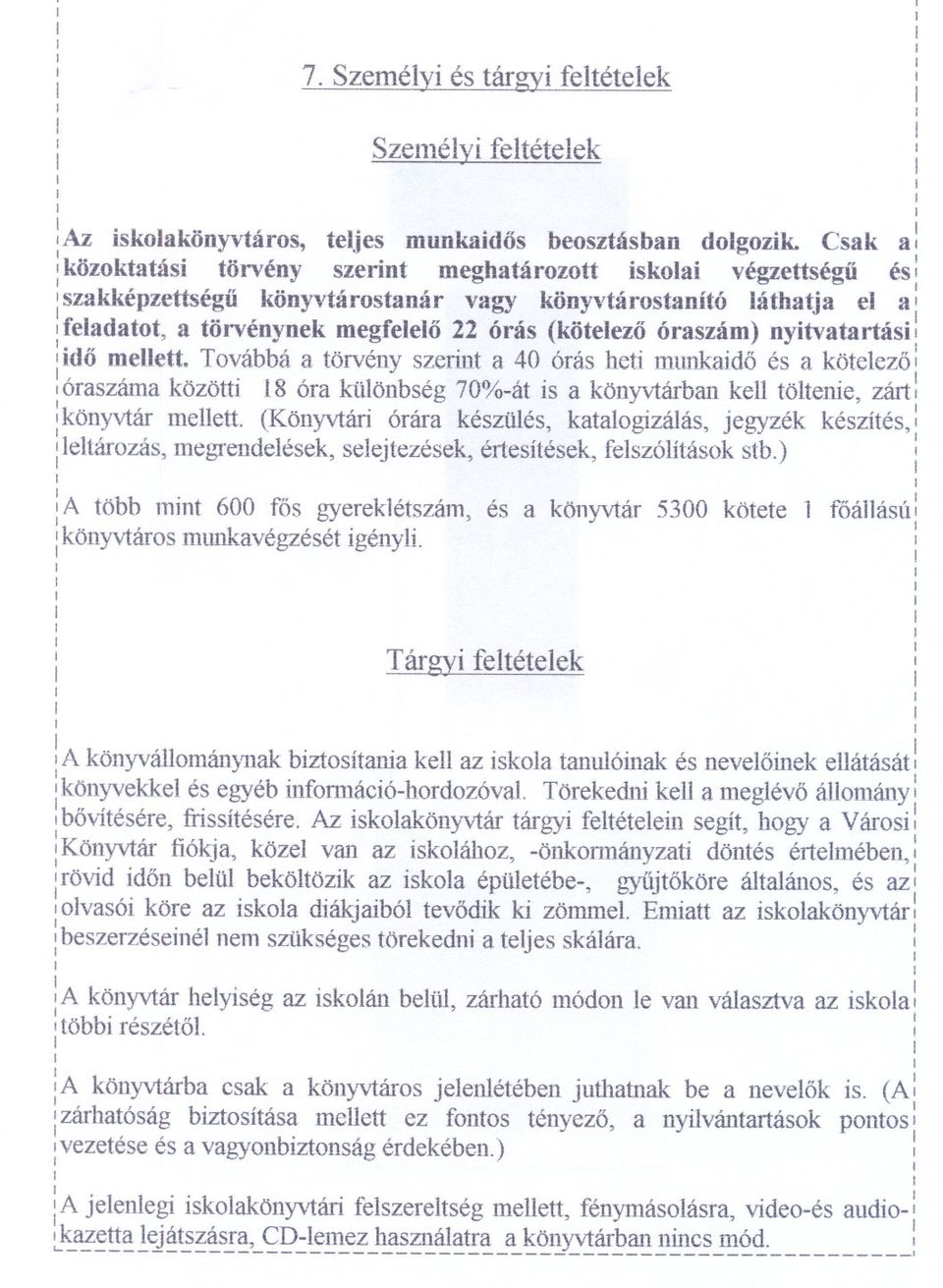 óraszám) nytvatartás : do mellett. Továbbá a törvény szernt a 40 órás het munkado és a kötelezo' lóraszána között 8 óra különbség 70%-át s a köny~vtárbankell töltene zárt...... : könyvtár mellett.