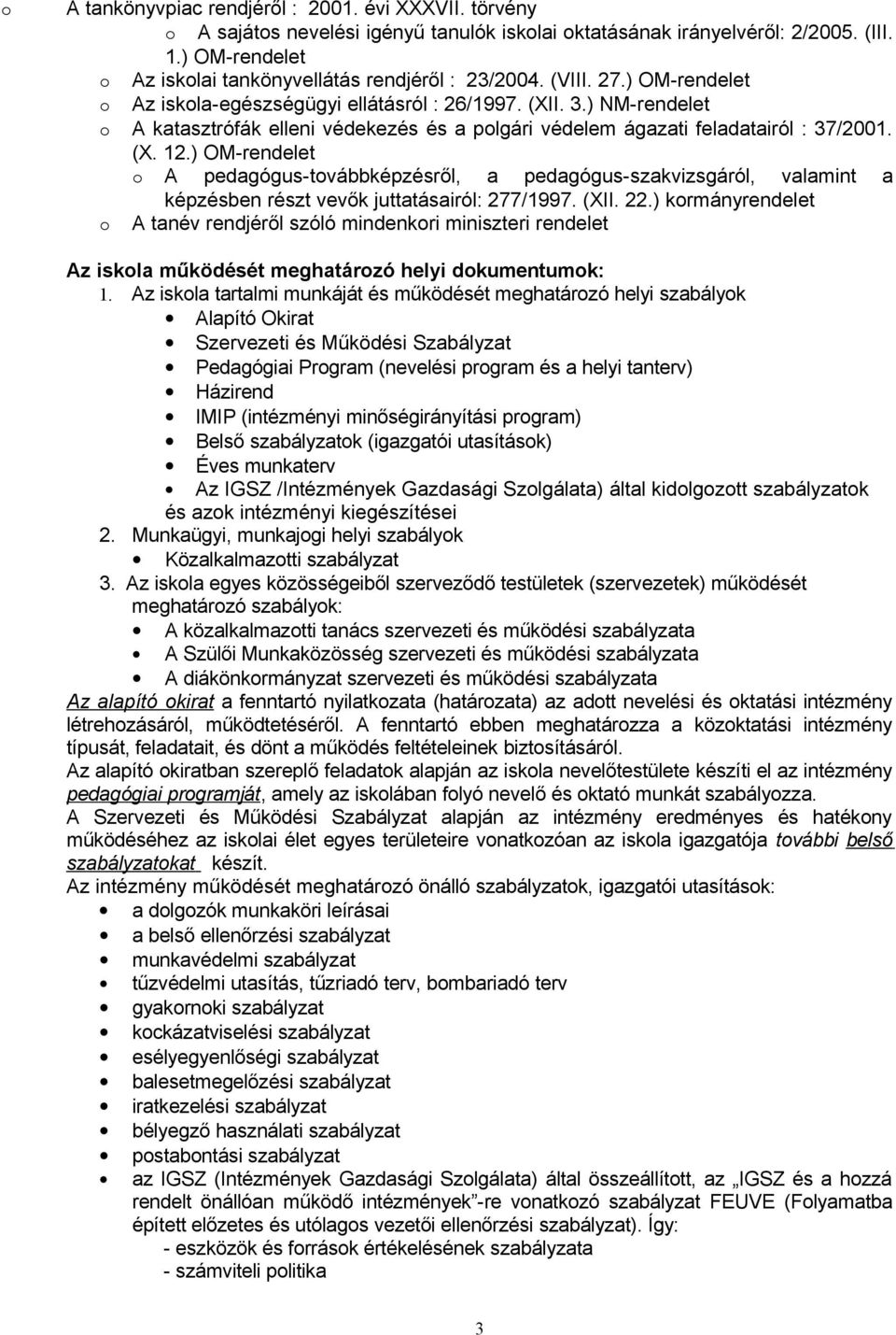 ) OM-rendelet A pedagógus-tvábbképzésről, a pedagógus-szakvizsgáról, valamint a képzésben részt vevők juttatásairól: 277/1997. (XII. 22.