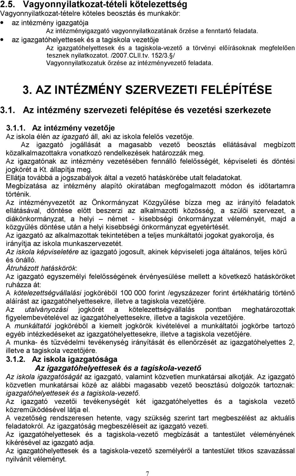 / Vagynnyilatkzatuk őrzése az intézményvezető feladata. 3. AZ INTÉZMÉNY SZERVEZETI FELÉPÍTÉSE 3.1. Az intézmény szervezeti felépítése és vezetési szerkezete 3.1.1. Az intézmény vezetője Az iskla élén az igazgató áll, aki az iskla felelős vezetője.