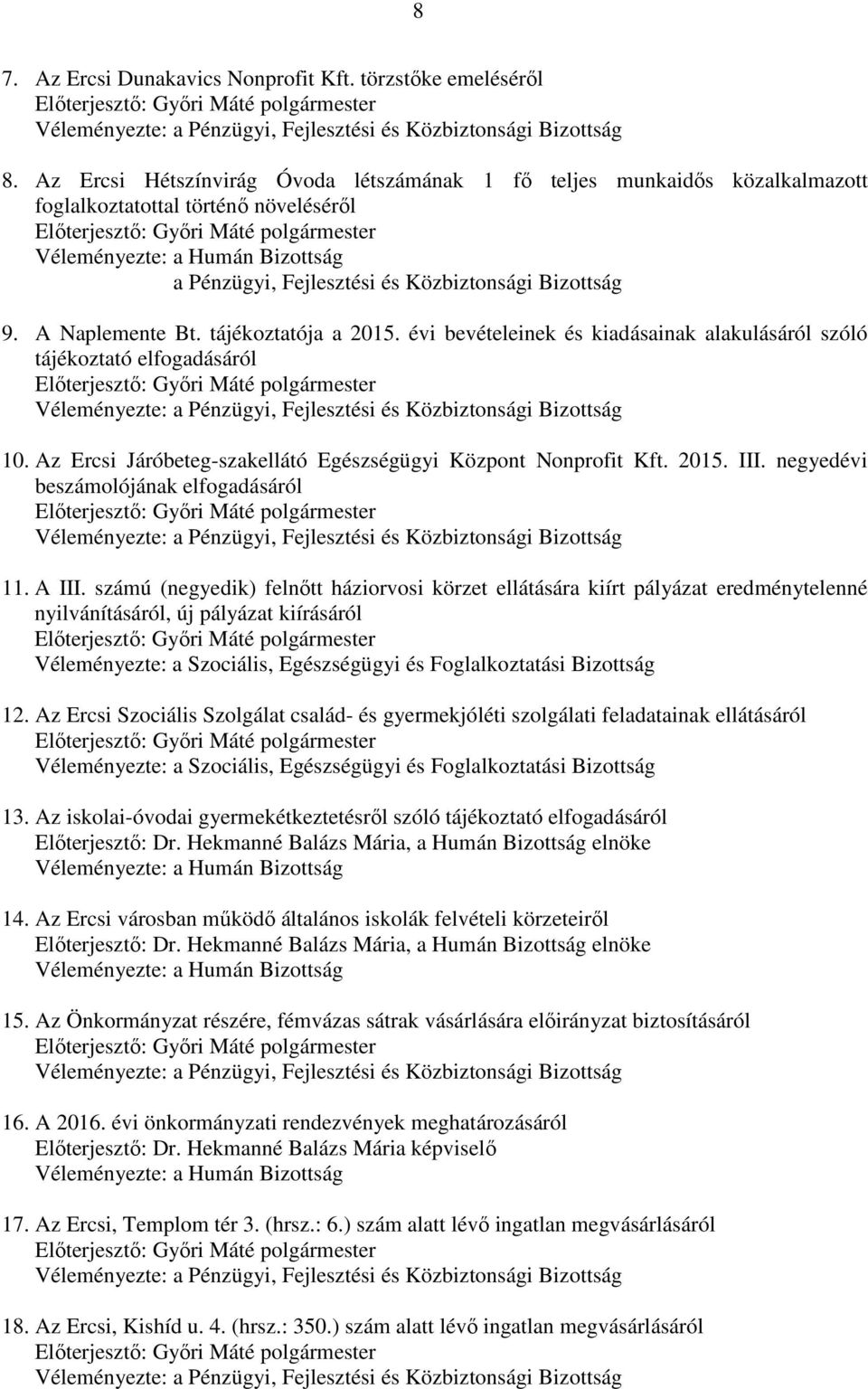 A Naplemente Bt. tájékoztatója a 2015. évi bevételeinek és kiadásainak alakulásáról szóló tájékoztató elfogadásáról 10. Az Ercsi Járóbeteg-szakellátó Egészségügyi Központ Nonprofit Kft. 2015. III.