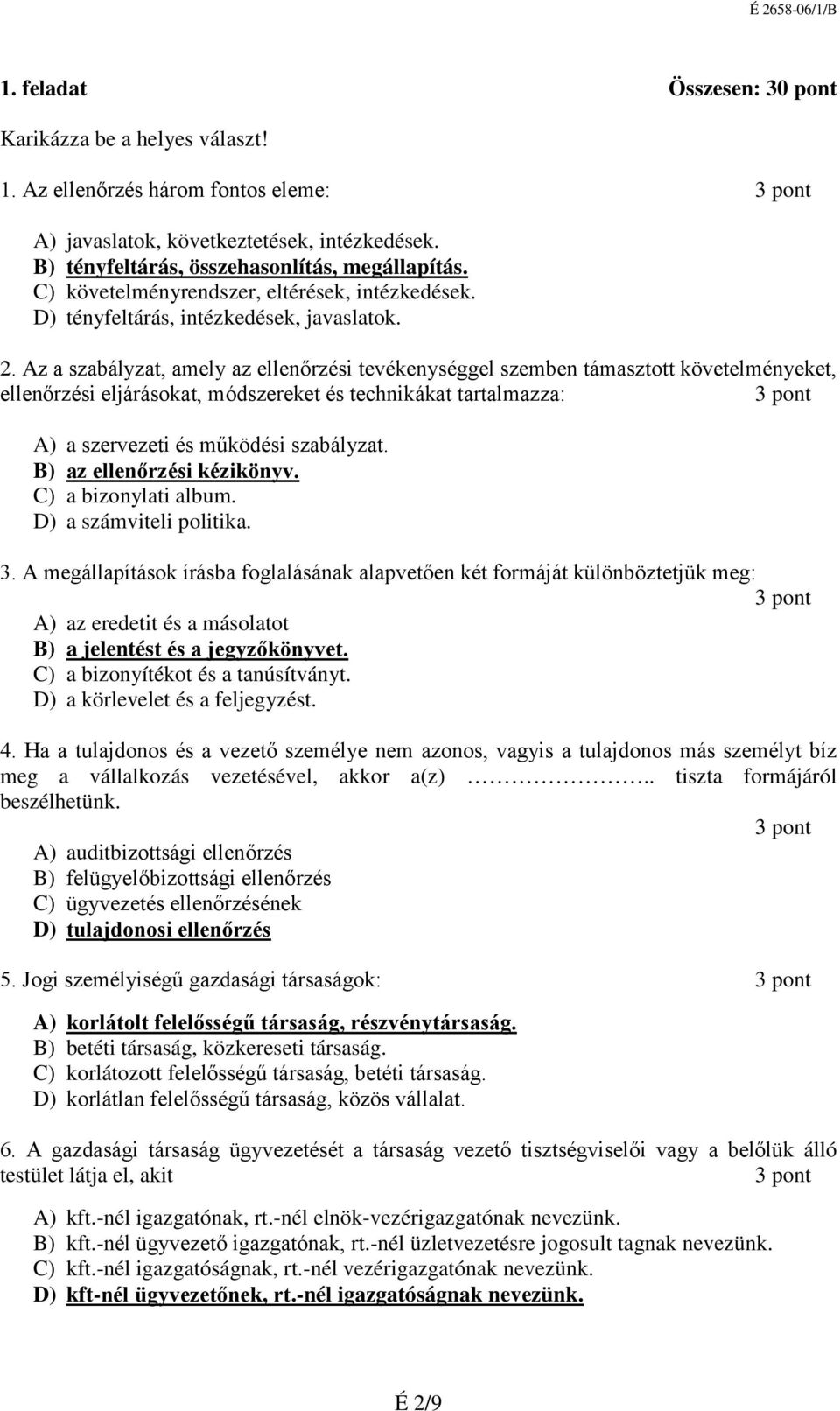 Az a szabályzat, amely az ellenőrzési tevékenységgel szemben támasztott követelményeket, ellenőrzési eljárásokat, módszereket és technikákat tartalmazza: A) a szervezeti és működési szabályzat.