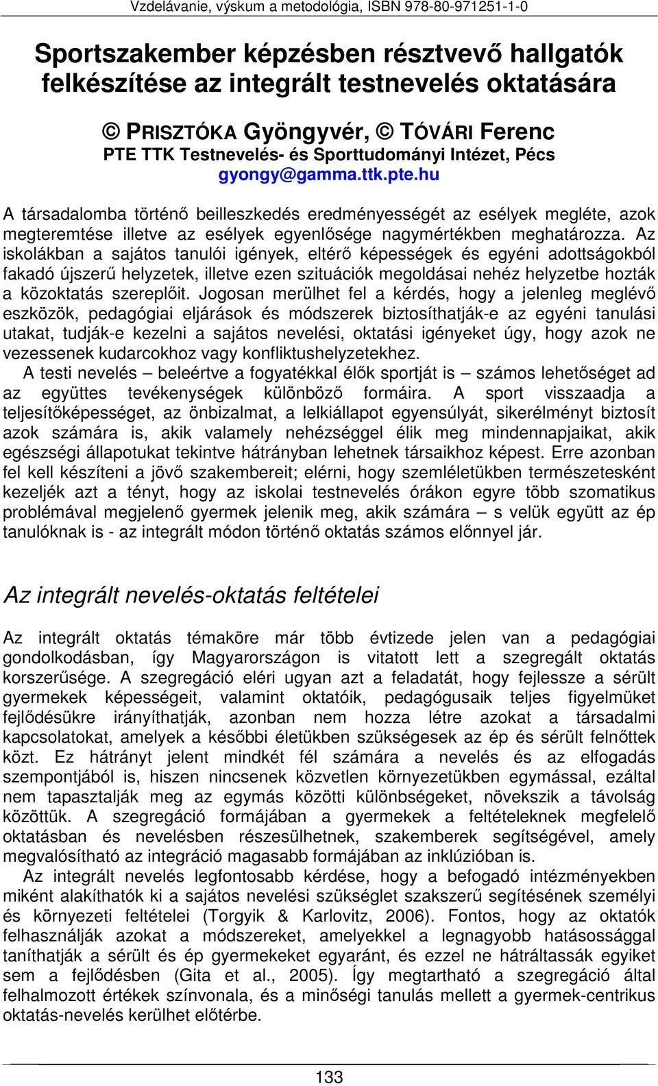 Az iskolákban a sajátos tanulói igények, eltérő képességek és egyéni adottságokból fakadó újszerű helyzetek, illetve ezen szituációk megoldásai nehéz helyzetbe hozták a közoktatás szereplőit.