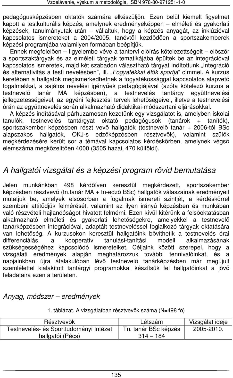 ismereteket a 2004/2005. tanévtől kezdődően a sportszakemberek képzési programjába valamilyen formában beépítjük.