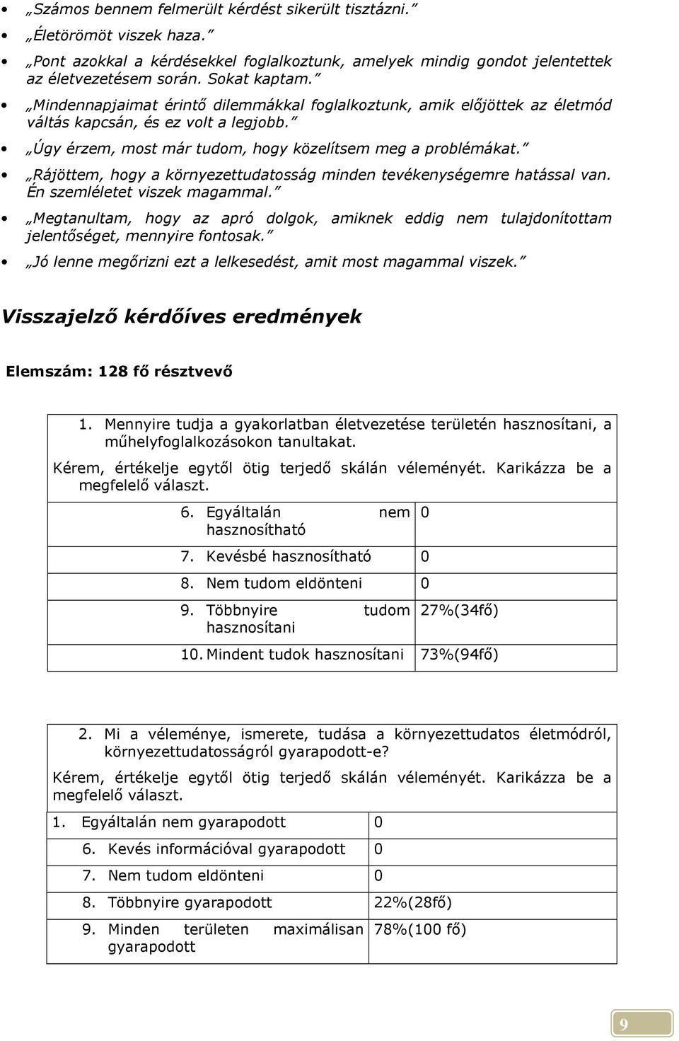 Rájöttem, hogy a környezettudatosság minden tevékenységemre hatással van. Én szemléletet viszek magammal.