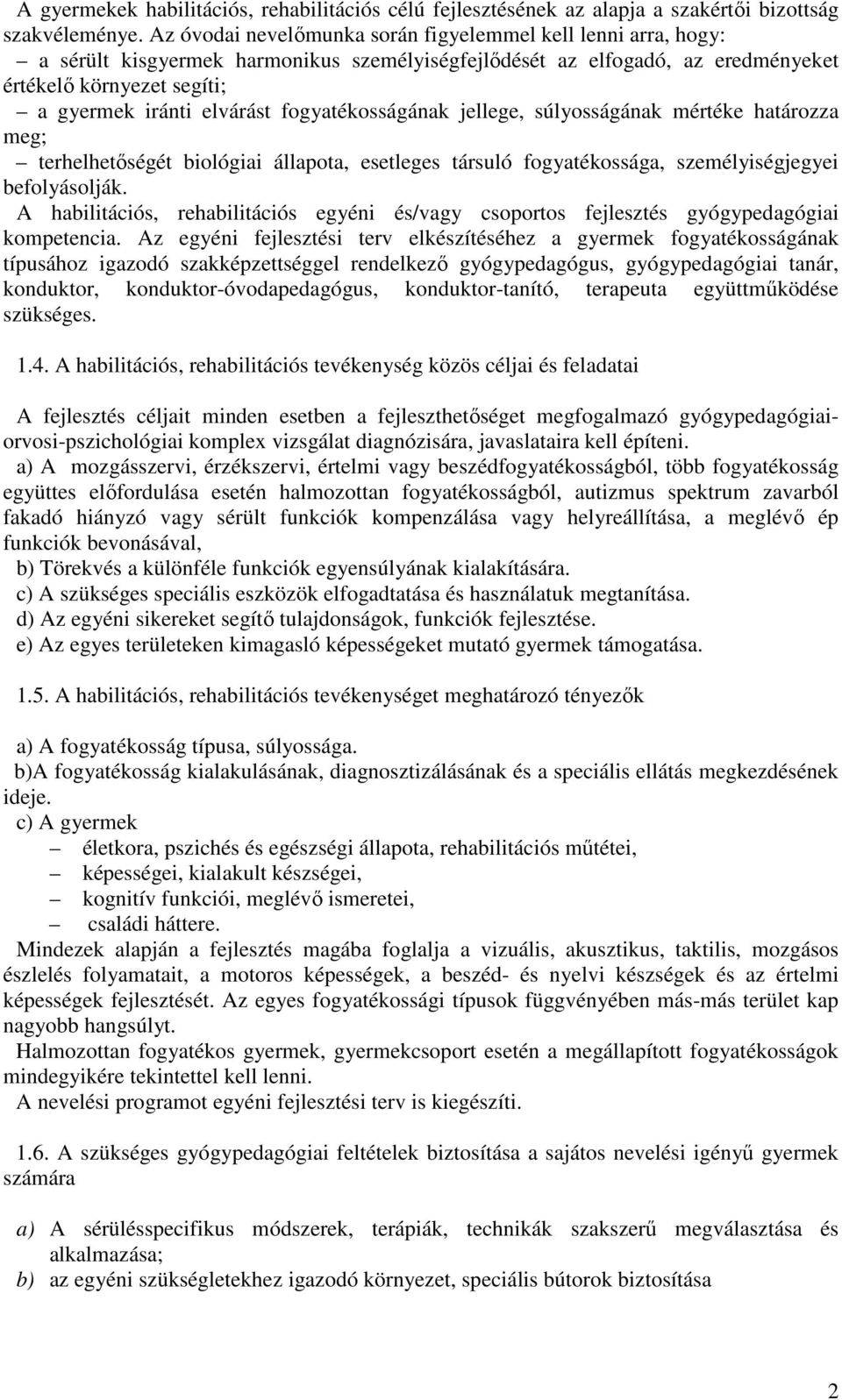 fogyatékosságának jellege, súlyosságának mértéke határozza meg; terhelhetőségét biológiai állapota, esetleges társuló fogyatékossága, személyiségjegyei befolyásolják.