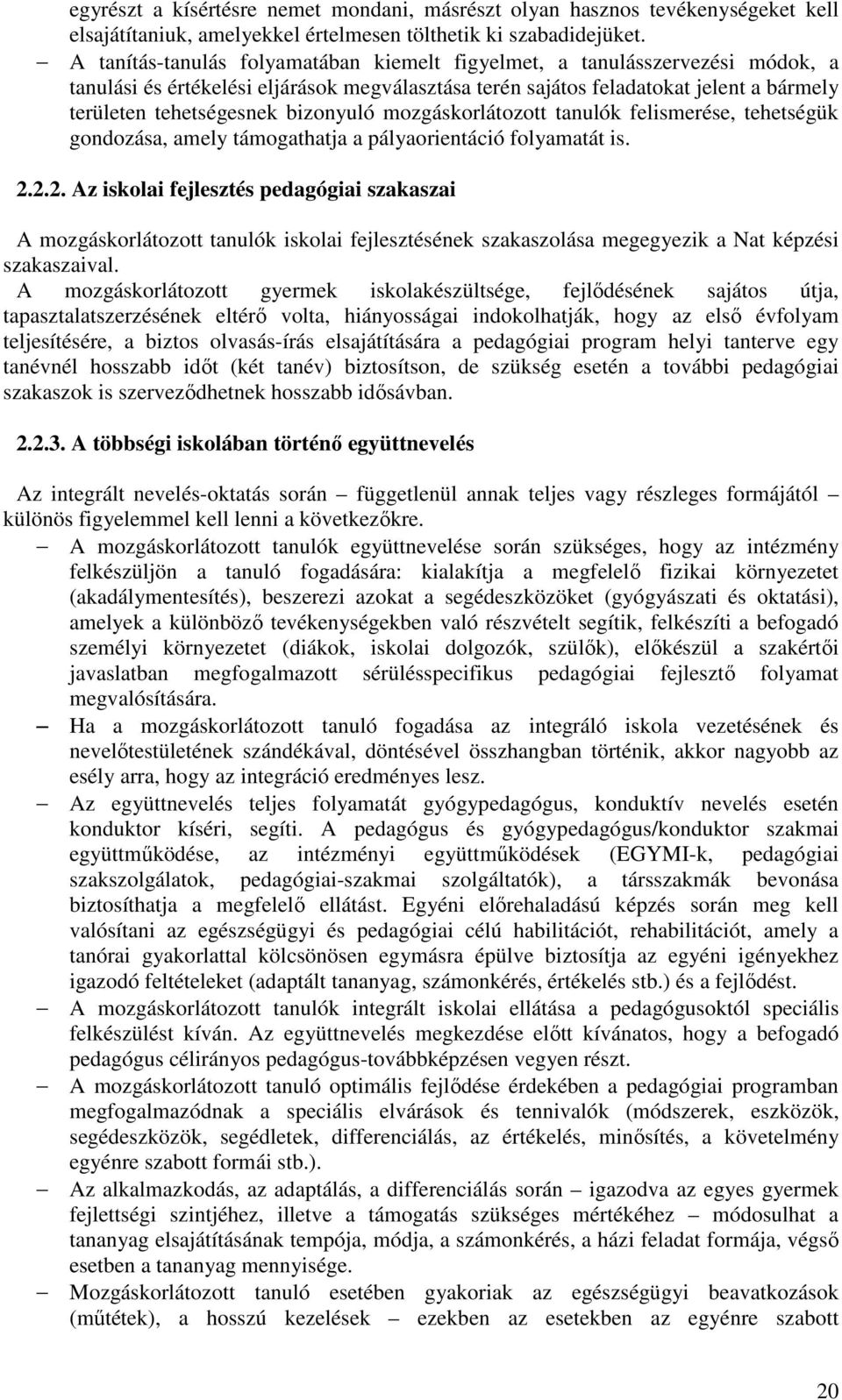 bizonyuló mozgáskorlátozott tanulók felismerése, tehetségük gondozása, amely támogathatja a pályaorientáció folyamatát is. 2.