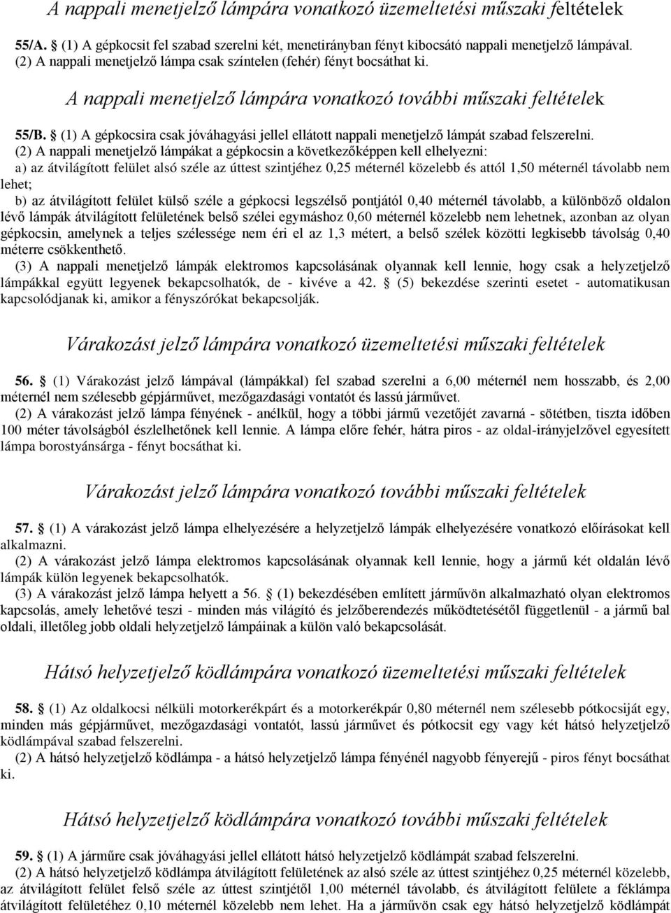 (1) A gépkocsira csak jóváhagyási jellel ellátott nappali menetjelző lámpát szabad felszerelni.