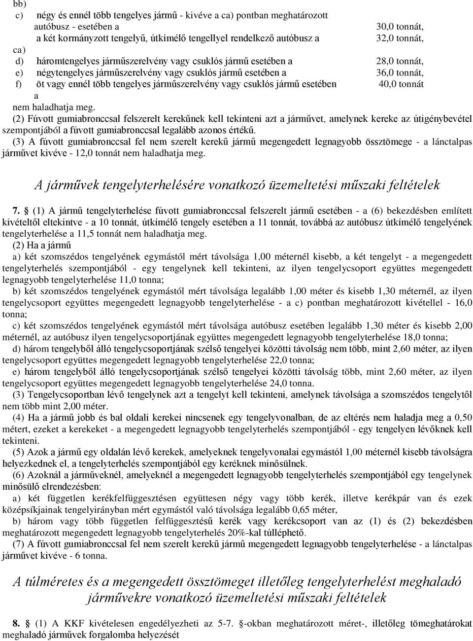 járműszerelvény vagy csuklós jármű esetében 40,0 tonnát a nem haladhatja meg.