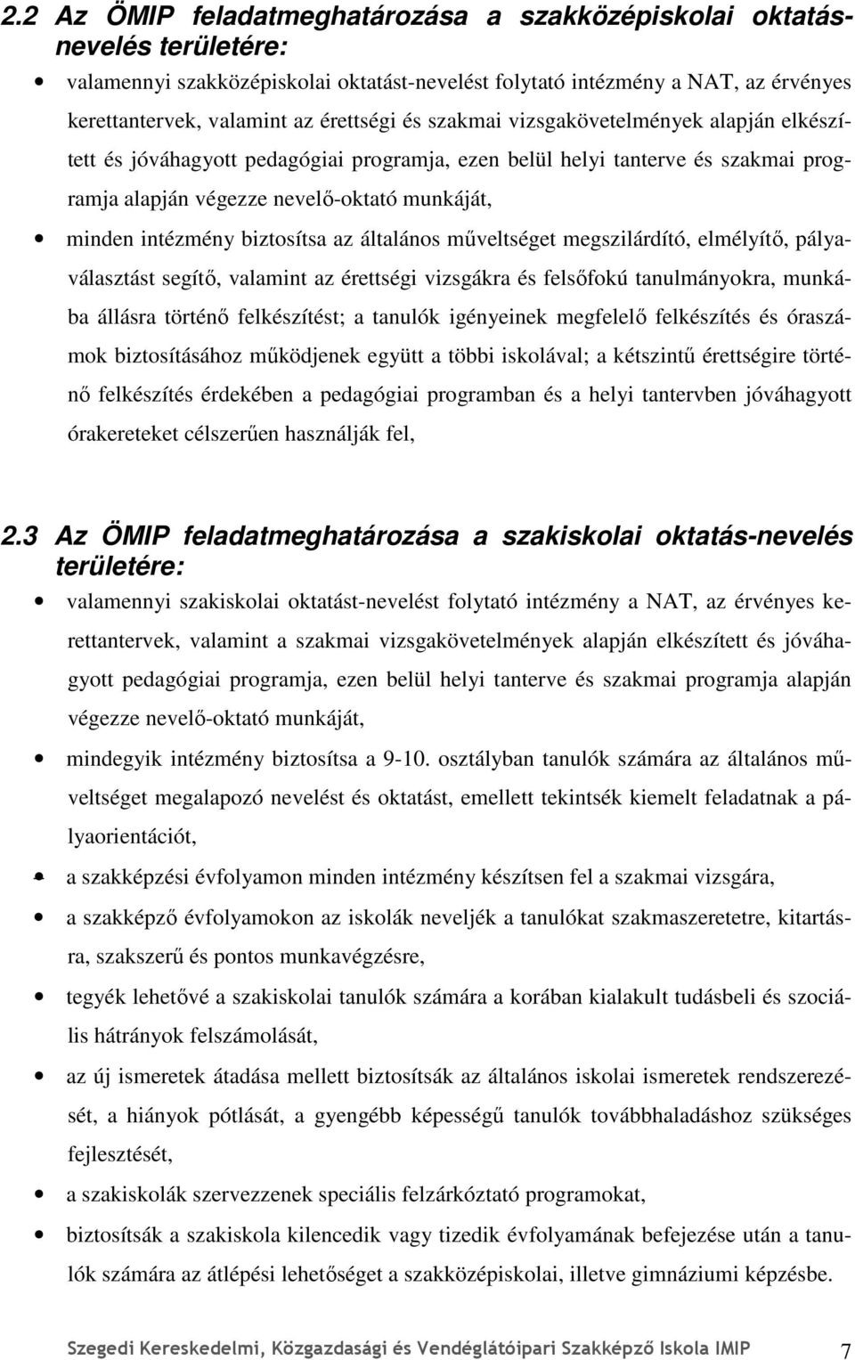 intézmény biztosítsa az általános mőveltséget megszilárdító, elmélyítı, pályaválasztást segítı, valamint az érettségi vizsgákra és felsıfokú tanulmányokra, munkába állásra történı felkészítést; a