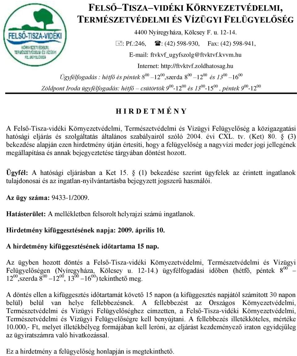 hu Ügyfélfogadás : hétfő és péntek 8 00 12 00,szerda 8 00 12 00 és 13 00 16 00 Zöldpont Iroda ügyfélfogadás: hétfő csütörtök 9 00-12 00 és 13 00-15 00, péntek 9 00-12 00 H I R D E T M É N Y A