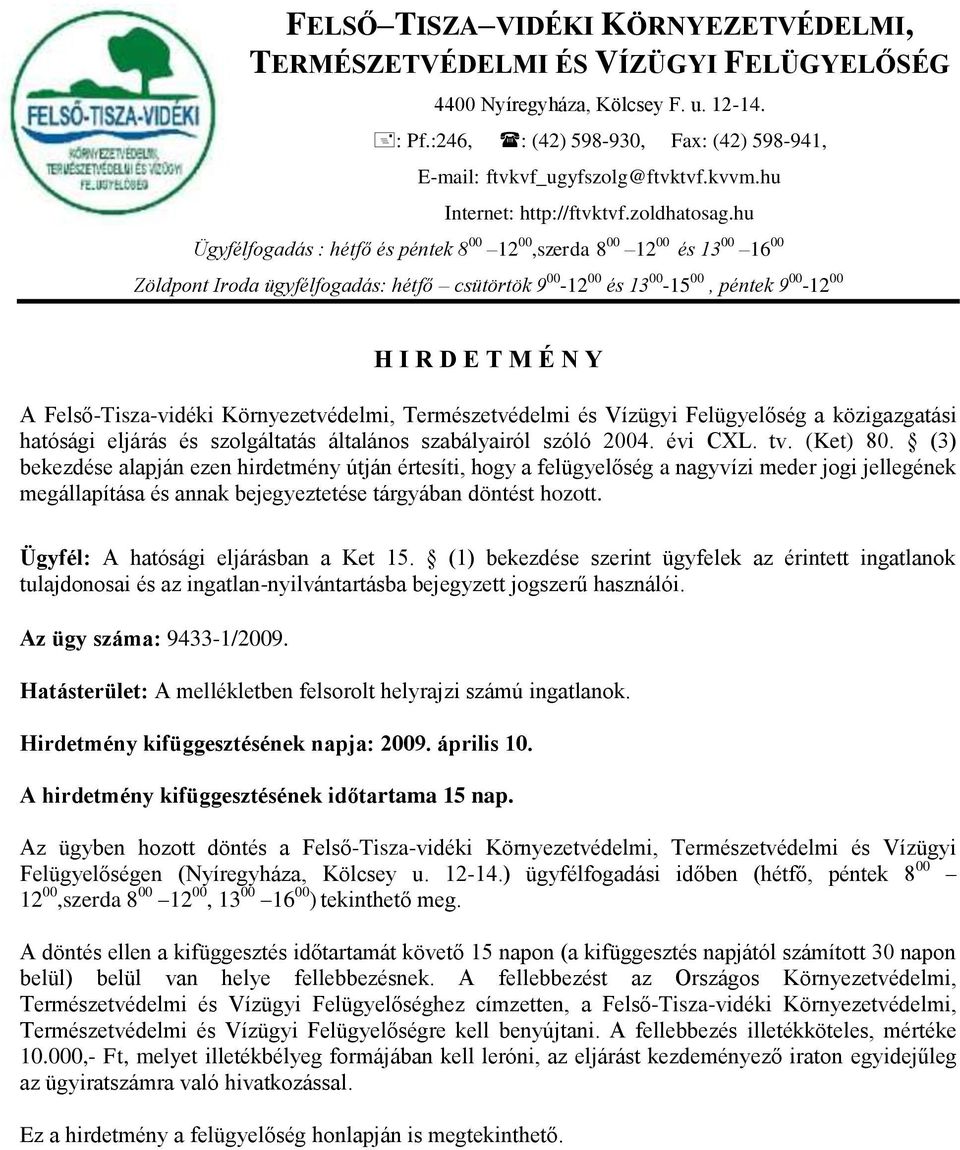 hu Ügyfélfogadás : hétfő és péntek 8 00 12 00,szerda 8 00 12 00 és 13 00 16 00 Zöldpont Iroda ügyfélfogadás: hétfő csütörtök 9 00-12 00 és 13 00-15 00, péntek 9 00-12 00 H I R D E T M É N Y A